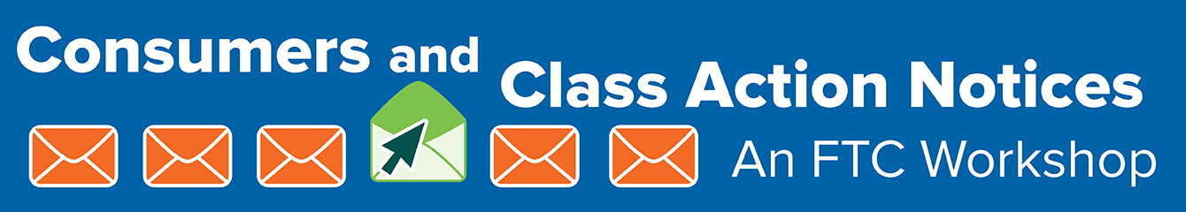 Consumers and Class Action Notices: An FTC Workshop Banner